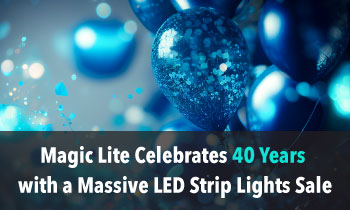 Magic Lite celebrates 40 years with a Blazing Bright Blowout Sale on LED strip lights!