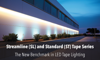 Streamline (SL) and Standard (ST) Tape Series The New Benchmark in LED Tape Lighting